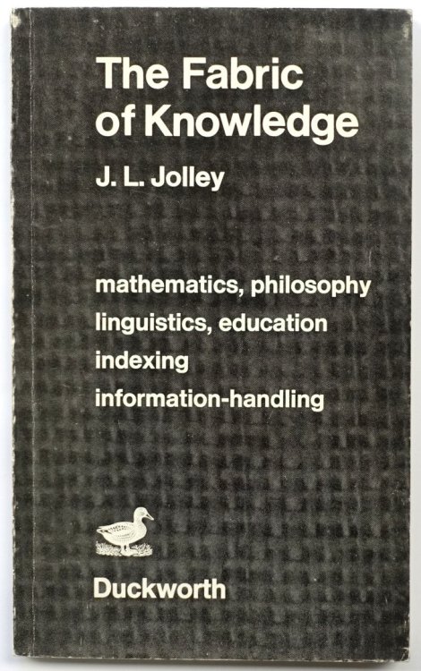 The Fabric of Knowledge: Mathematics, Philosophy, Linguistics, Education, Indexing, Information-Handling