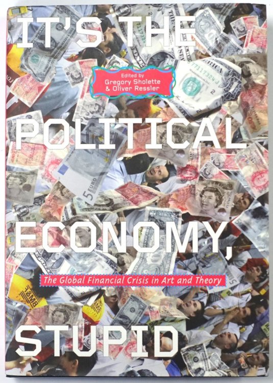 It's the Political Economy, Stupid: The Global Financial Crisis in Art and Theory