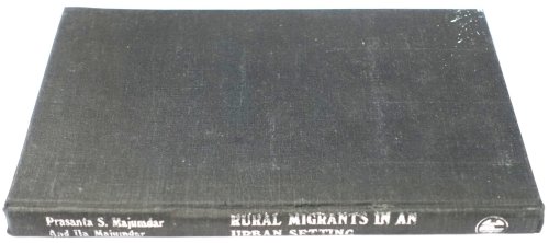 Rural Migrants in an Urban Setting (A Study of Two Shanty Colonies in the Capital City of India)
