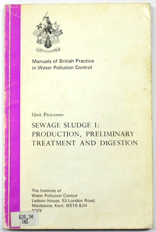 Sewage Sludge I: Production, Preliminary Treatment and Digestion (Manuals of British Practice in Water Pollution Control)