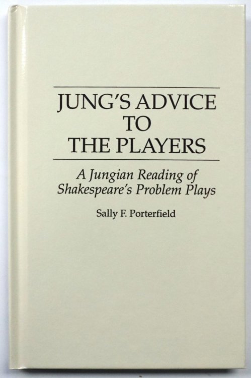 Jung's Advice to the Players: A Jungian Reading of Shakespeare's Problem Plays