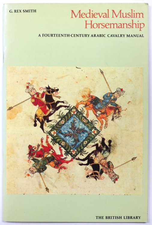 Medieval Muslim Horsemanship: A Fourteenth-Century Arabic Cavalry Manual