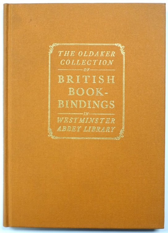 British Bookbindings Presented By Kenneth H. Oldaker to the Chapter Library of Westminster Abbey