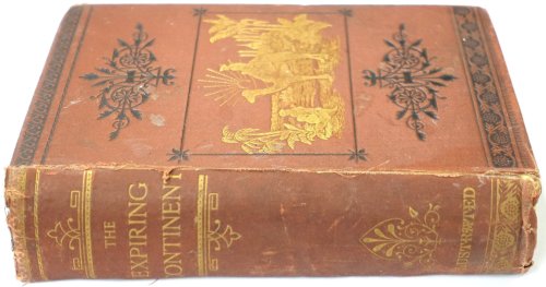 The Expiring Continent: A Narrative of Travel in Senegambia with Observations on Native Character, The Present Condition and Future Prospects of Africa and Colonisation