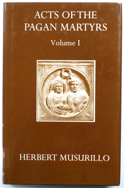 Acts of the Pagan Martyrs: Volume I