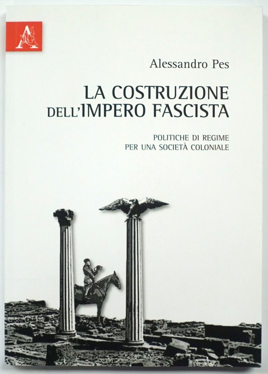 La Costruzione Dell' Impero Fascista: Politiche De Regime Per Una Societa Coloniale