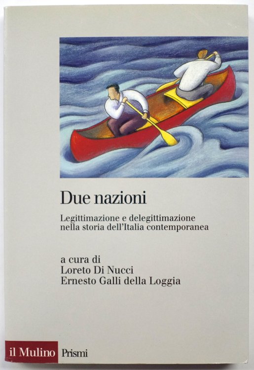 Due Nazioni: Legittimazione E Delegittimazione Mella Storia Dell'Italia Contemporanea