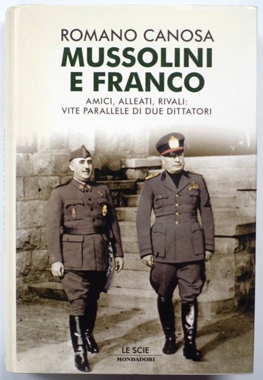Mussolini E Franco: Amici, Alleati, Rivali: Vite Parellele Di Due Dittatori