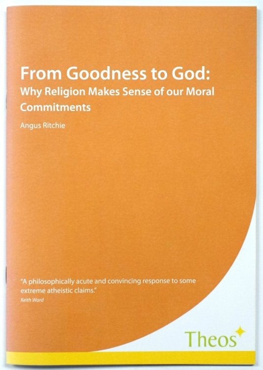 From Goodness to God: Why Religion Makes Sense of Our Moral Commitments