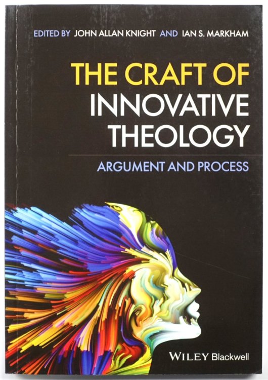 The Craft of Innovative Theology: Argument and Process