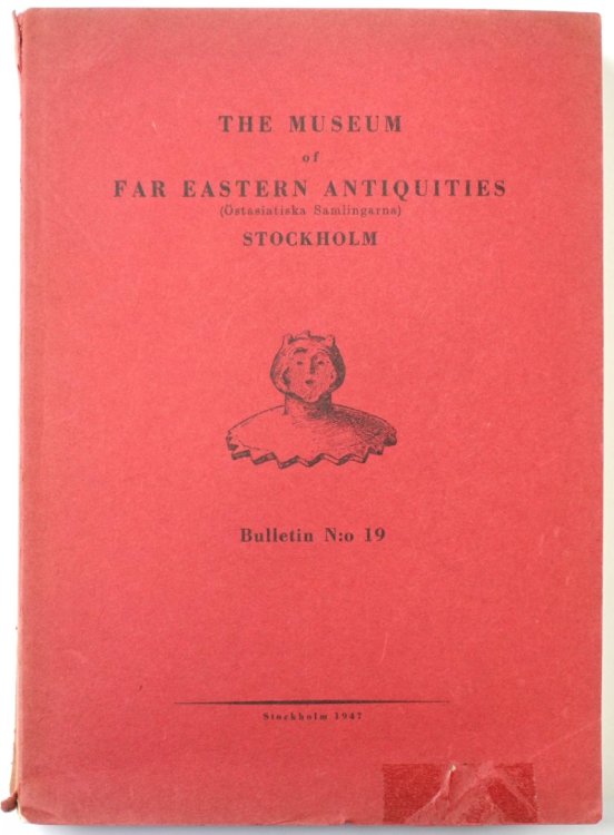 The Museum of Far Eastern Antiquities (OSTASIATISKA Samlingarna): Stockholm: Bulletin No.19