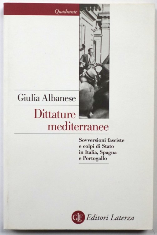 Dittature Mediterranee: Sovversioni Fasciste E Colpi Di Stato in Italia, Spagna E Portogallo