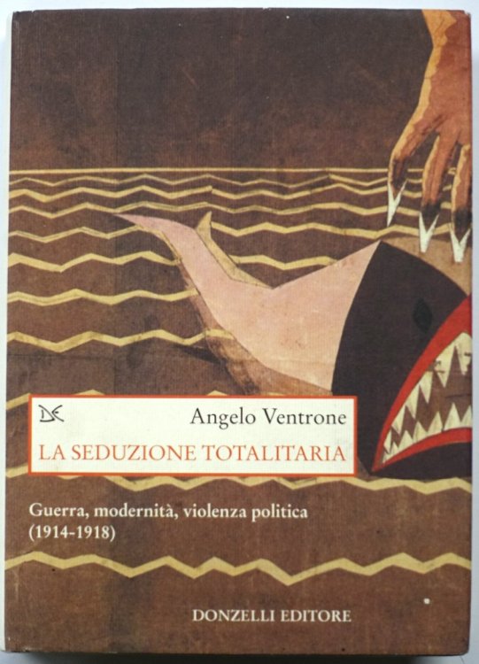 La Seduzione Totalitaria: Guerra, Modernita, Violenza Politica: 1914-1918