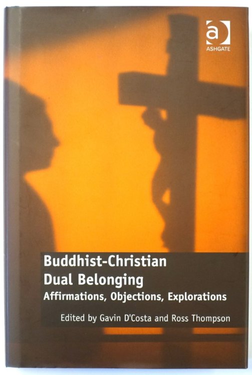 Buddhist-Christian Dual Belonging: Affirmations, Objections, Explorations