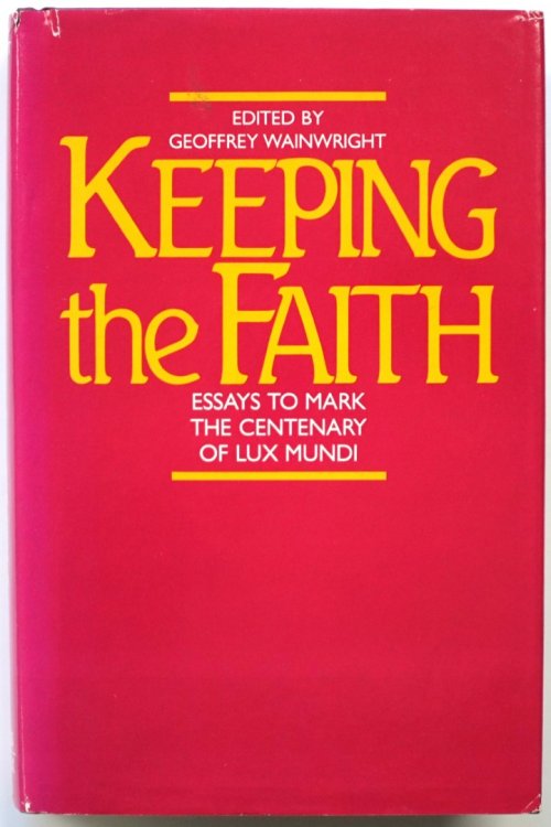 Keeping the Faith: Essays to Mark the Centenary of Lux Mundi