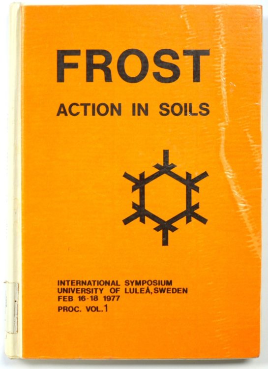 Frost: Action in Soils, Volume 1; International Symposium University of Lulea, Sweden February 16-18 1977