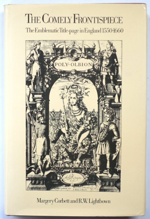 The Comely Frontispiece: The Emblematic Title-Page in England: 1550-1660
