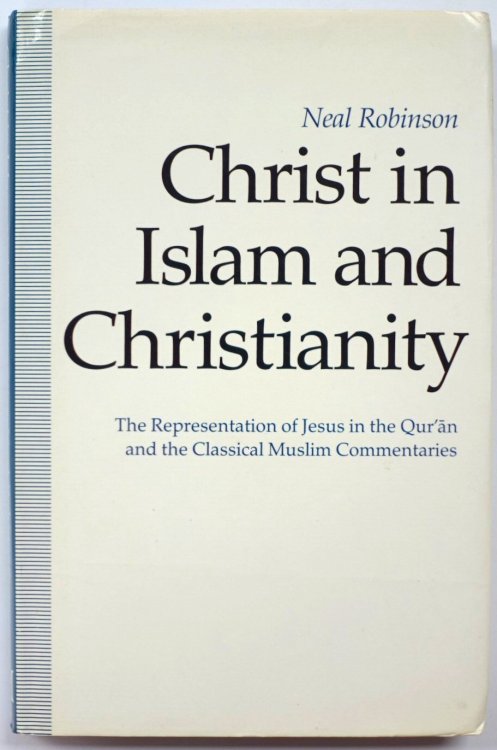 Christ in Islam and Christianity: The Representation of Jesus in the Qur'an and the Classical Muslim Commentaries