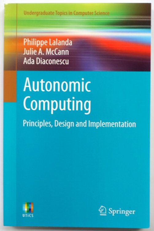 Autonomic Computing: Principles, Design and Implementation