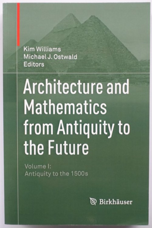 Architecture and Mathematics from Antiquity to the Future, Volume 1: Antiquity to the 1500s