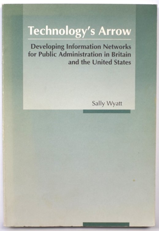 Technology's Arrow: Developing Information Networks for Public Administration in Britain and the United States