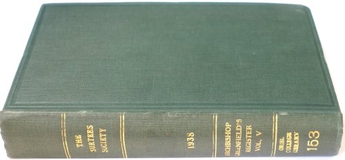 The Publications of the Surtees Society: Vol. CLIII for the Year MCMXXXVIII: The Register of William Greenfield: Lord Archbishop of York 1306-1315
