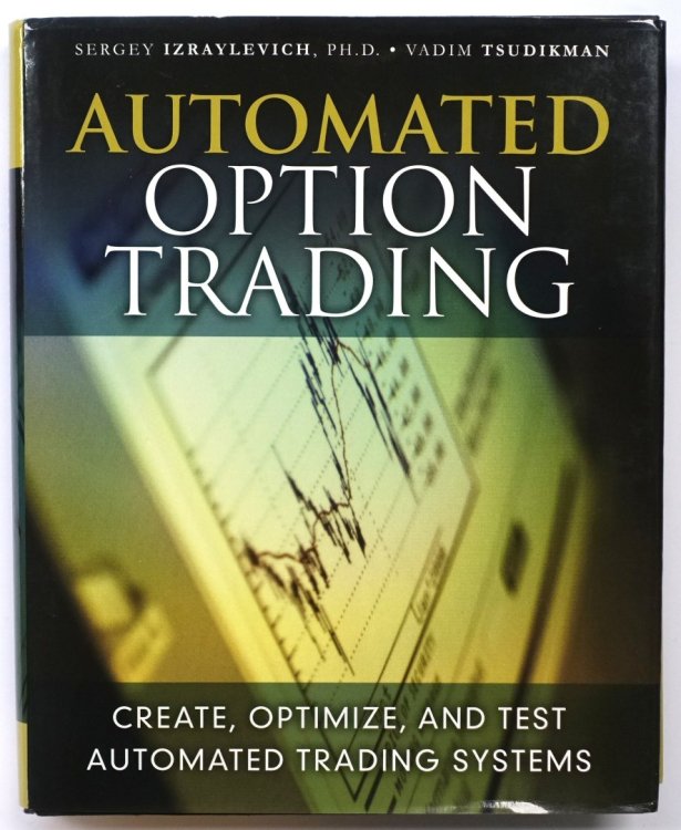 Automated Option Trading: Create, Optimize, and Test Automated Trading Systems