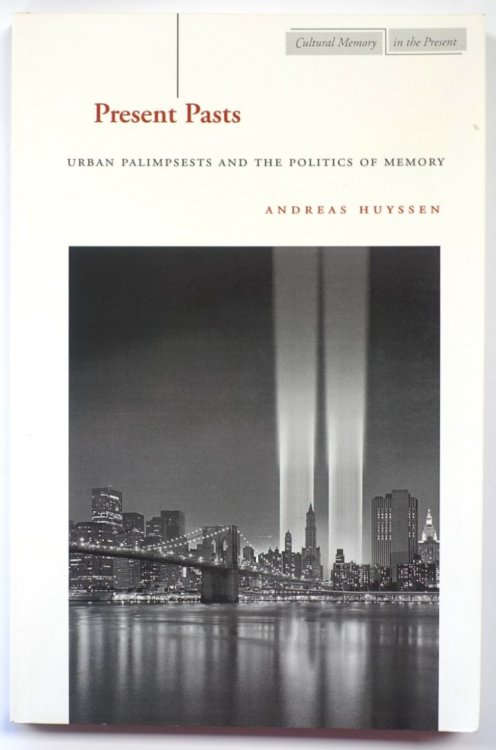 Present Pasts: Urban Palimpsests and the Politics of Memory