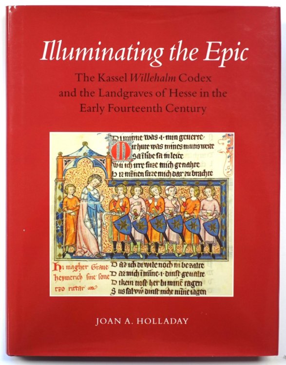 Illuminating the Epic: The Kassel Willehalm Codex and the Landgraves of Hesse in the Early Fourteenth Century