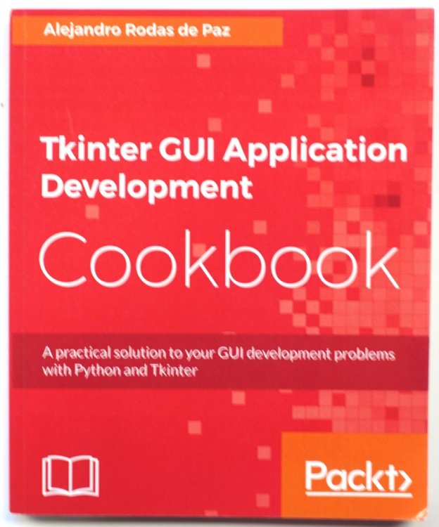 Tkinter GUI Application Development Cookbook: A Practical Solution to Your GUI Development Problems with Python and Tkinter