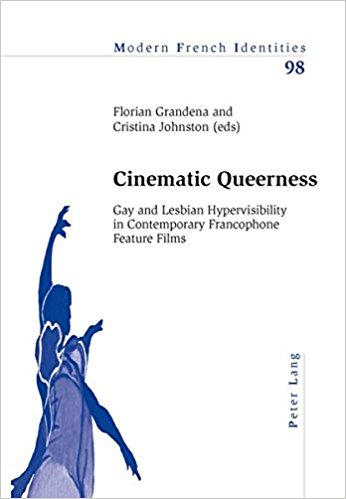 Cinematic Queerness: Gay and Lesbian Hypervisibility in Contemporary Francophone Feature Films (Modern French Identities)