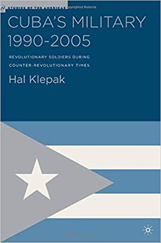 Cuba's Military 1990-2005: Revolutionary Soldiers During Counter-Revolutionary Times (Studies of the Americas)