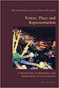 Power, Place and Representation: Contested Sites of Dependence and Independence in Latin America (Hispanic Studies: Culture and Ideas)