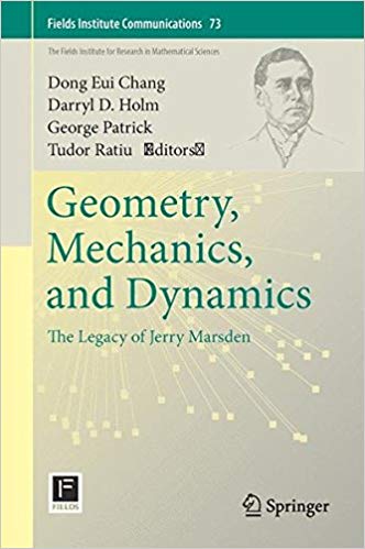 Geometry, Mechanics, and Dynamics: The Legacy of Jerry Marsden (Fields Institute Communications)