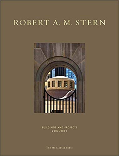Robert A. M. Stern: Buildings and Projects 2004 - 2009