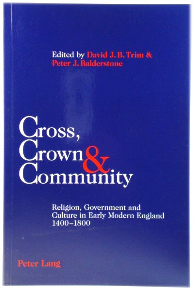 Cross, Crown & Community: Religion, Government and Culture in Early Modern England 1400-1800