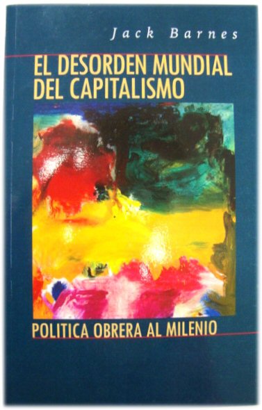 El Desorden Mundial del Capital: Poltica Obrera Al Milenio