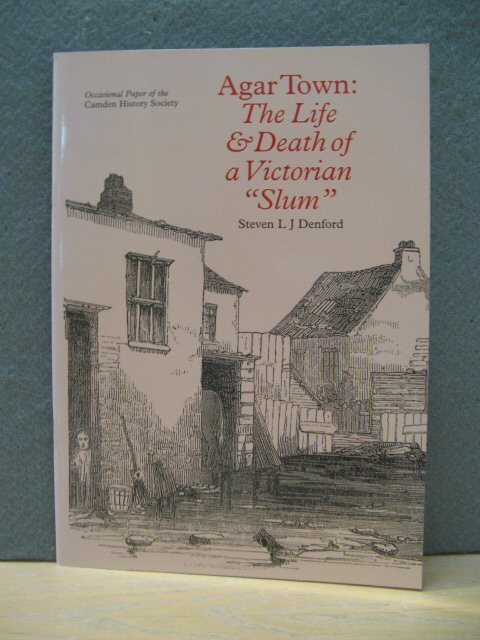 Agar Town: The Life and Death of a Victorian Slum (Occasional Paper of the Camden History Society)