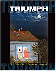 Triumph of Our Communities: Four Decades of Mexican American Art