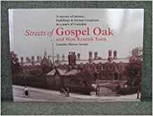Streets of Gospel Oak & West Kentish Town: A Survey of Streets, Buildings & Former Residents in a Part of Camden