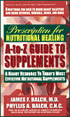 Prescription for Nutritional Healing A-to-Z Guide to Supplements A Handy Resource to Today's Most Effective Nutritional Supplements