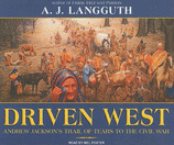 Driven West Andrew Jackson's Trail of Tears to the Civil War