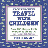 Trouble-Free Travel with Children Over 700 Helpful Hints for Parents on the Go