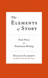 The Elements of Story Field Notes on Nonfiction Writing