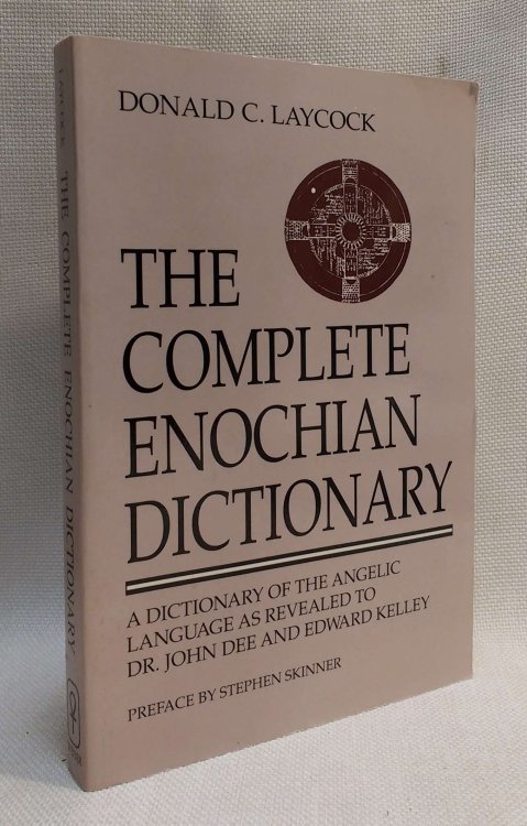 Image for The Complete Enochian Dictionary: A Dictionary of the Angelic Language As Revealed to Dr. John Dee and Edward Kelley The Complete Enochian Dictionary: A Dictionary of the Angelic Language As Revealed to Dr. John Dee and Edward Kelley
