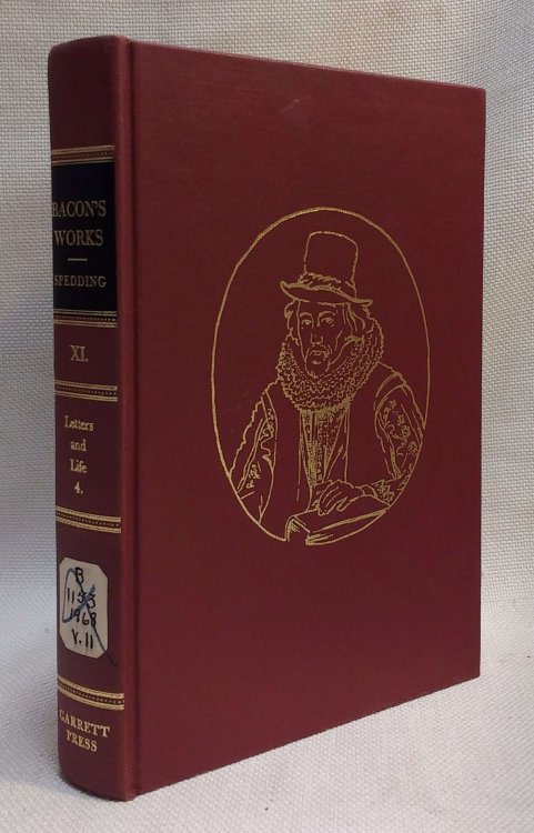 The Works of Francis Bacon Volume XI: The Letters and the Life, Volume IV