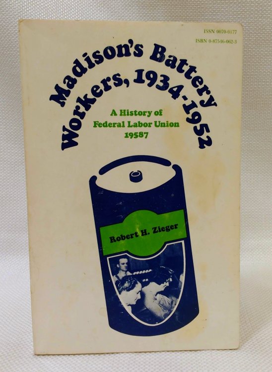 Madison's Battery Workers, 1934-1952: A History of Federal Labor Union 19587 (Ilr Paperback Series, No 16)