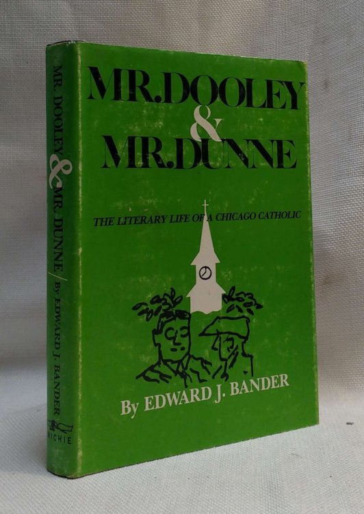 Mr. Dooley and Mr. Dunne: The Literary Life of a Chicago Catholic