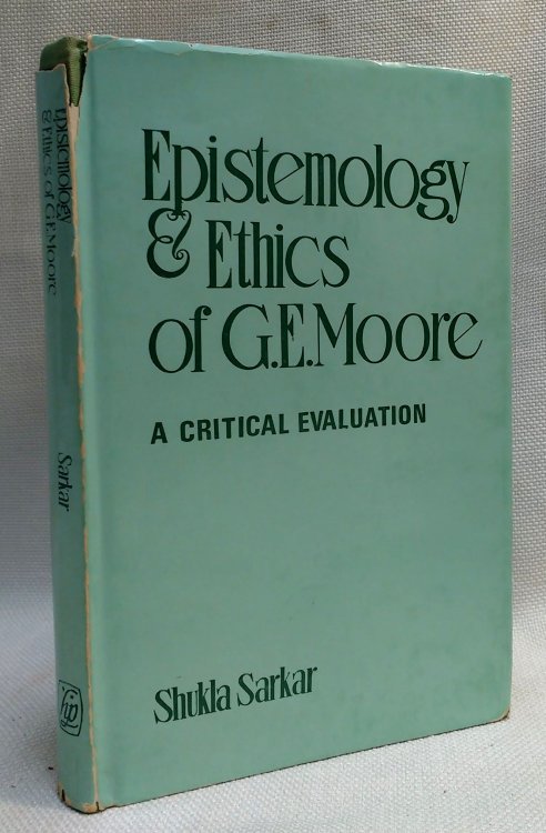 Epistemology and Ethics of G. E. Moore: A Critical Evaluation