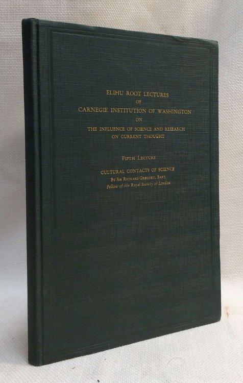 Cultural Contacts of Science (Elihu Root Lectures of Carnegie Institution of Washington on the Influence of Science and Research on Current Though)